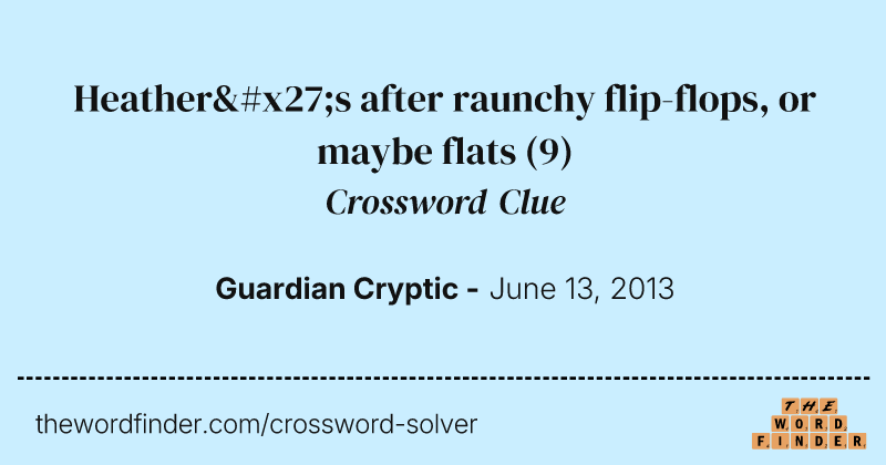 Heather's after raunchy flip-flops, or maybe flats crossword clue image