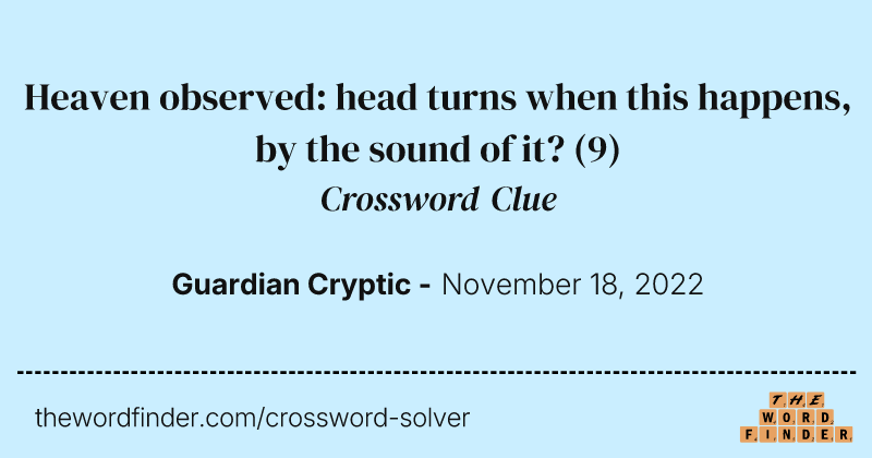 Heaven observed: head turns when this happens, by the sound of it? crossword clue image