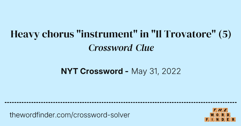 Heavy chorus "instrument" in "Il Trovatore" crossword clue image