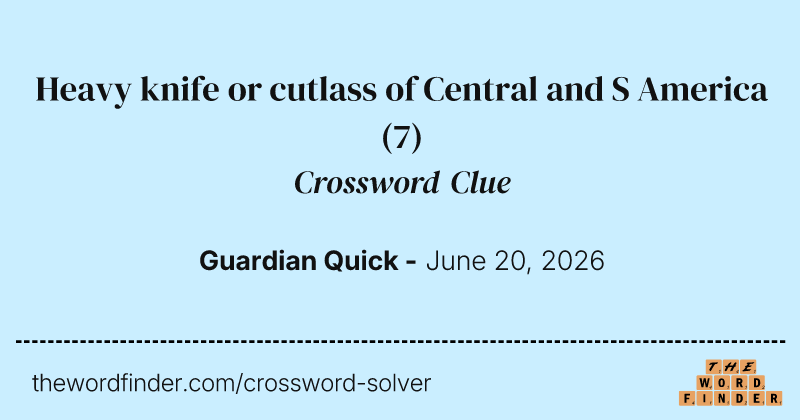 Heavy knife or cutlass of Central and S America crossword clue image