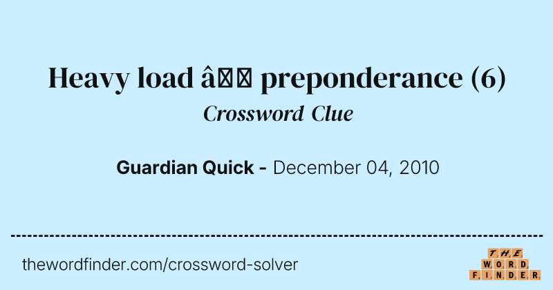 Heavy load — preponderance crossword clue image
