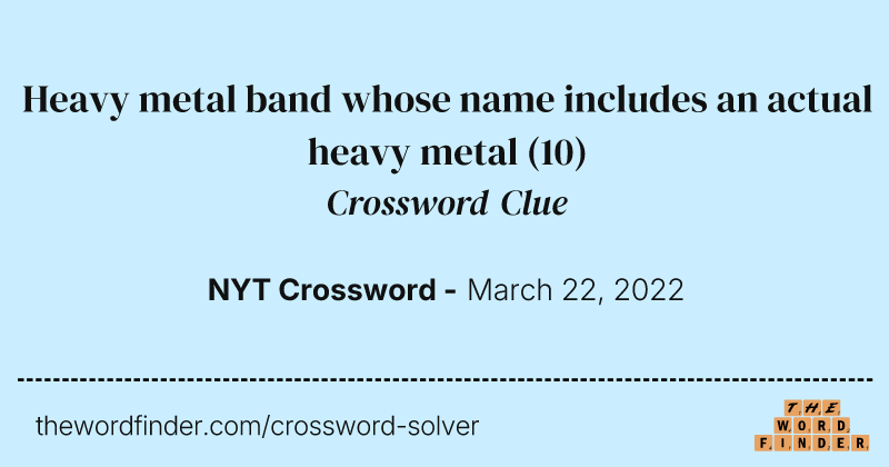 Heavy metal band whose name includes an actual heavy metal crossword clue image