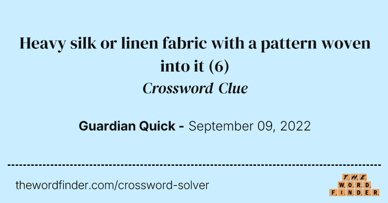 Heavy silk or linen fabric with a pattern woven into it crossword clue image