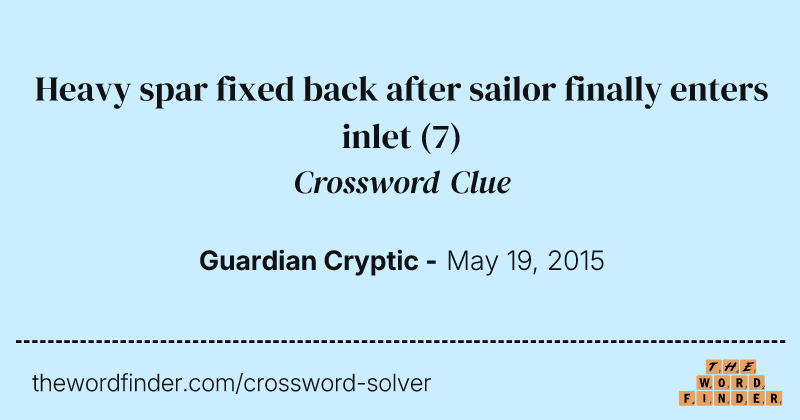 Heavy spar fixed back after sailor finally enters inlet crossword clue image