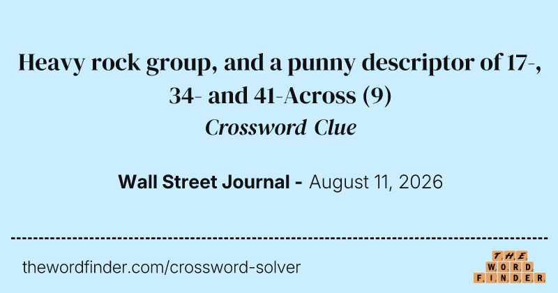 Heavy rock group, and a punny descriptor of 17-, 34- and 41-Across crossword clue image