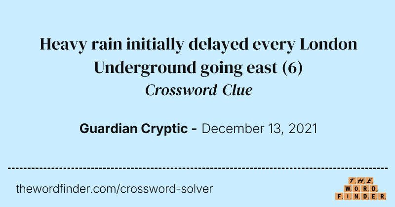 Heavy rain initially delayed every London Underground going east crossword clue image