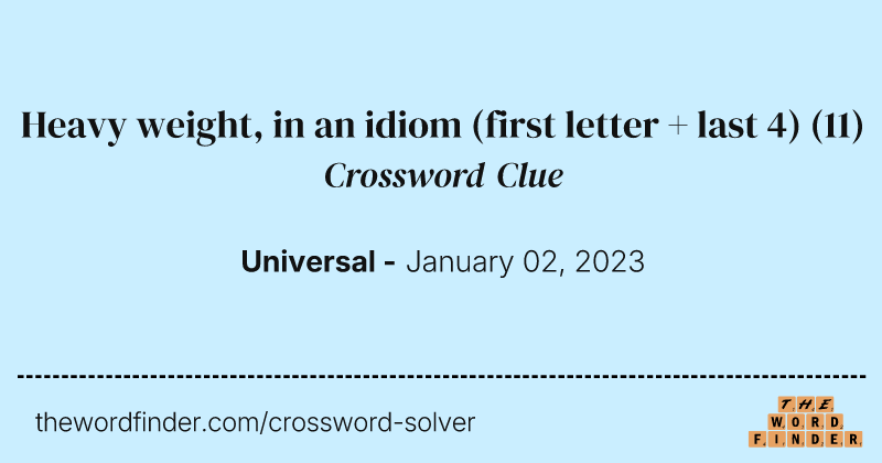 Heavy weight, in an idiom (first letter + last 4) crossword clue image