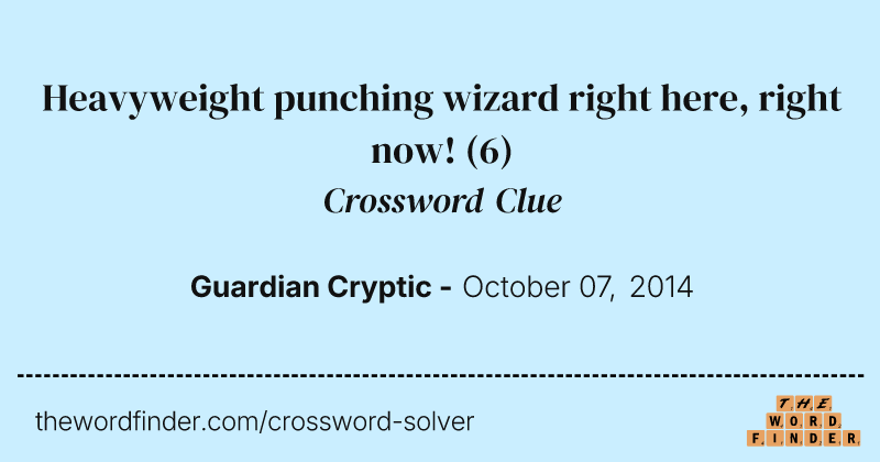Heavyweight punching wizard right here, right now! crossword clue image
