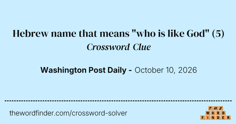 Hebrew name that means "who is like God" crossword clue image