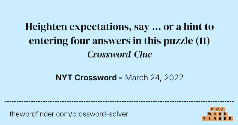 Heighten expectations, say ... or a hint to entering four answers in this puzzle crossword clue image