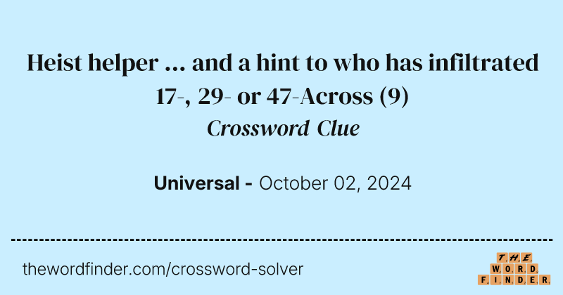Heist helper ... and a hint to who has infiltrated 17-, 29- or 47-Across crossword clue image