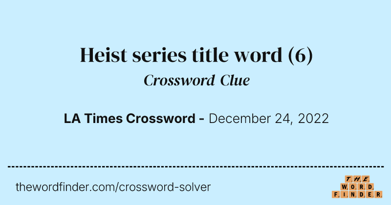 Heist series title word crossword clue image