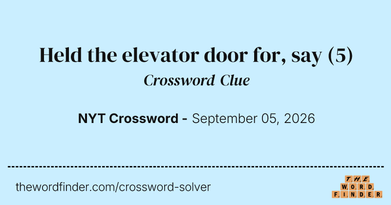 Held the elevator door for, say crossword clue image