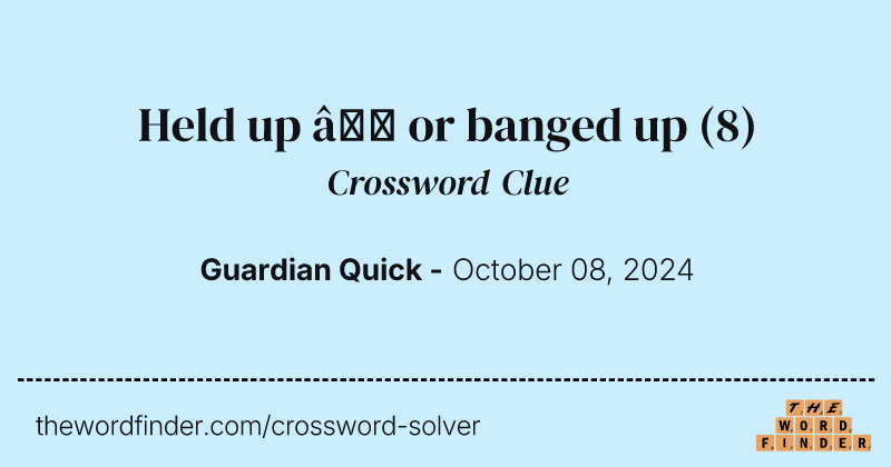 Held up – or banged up crossword clue image