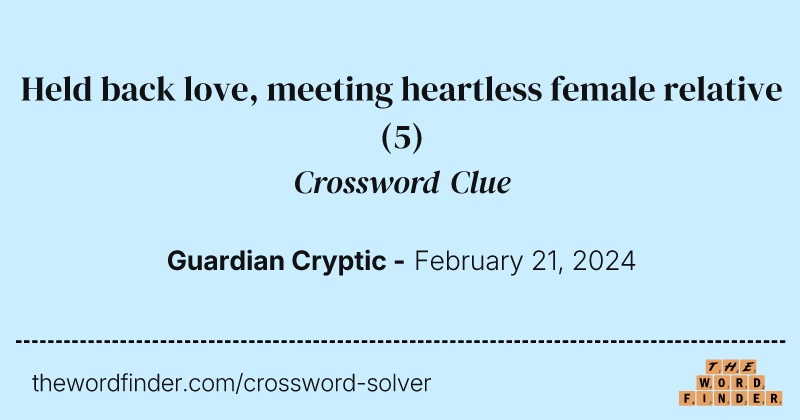 Held back love, meeting heartless female relative crossword clue image