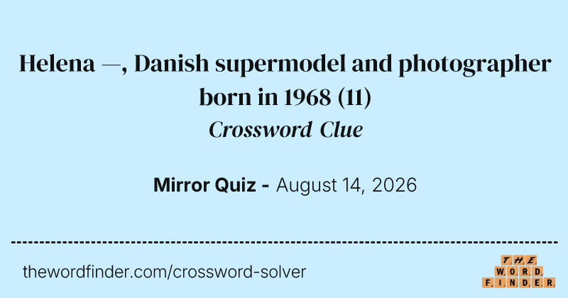 Helena —, Danish supermodel and photographer born in 1968 crossword clue image