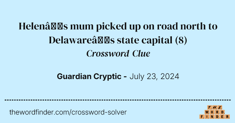 Helen’s mum picked up on road north to Delaware’s state capital crossword clue image