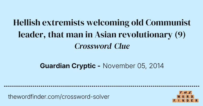 Hellish extremists welcoming old Communist leader, that man in Asian revolutionary crossword clue image