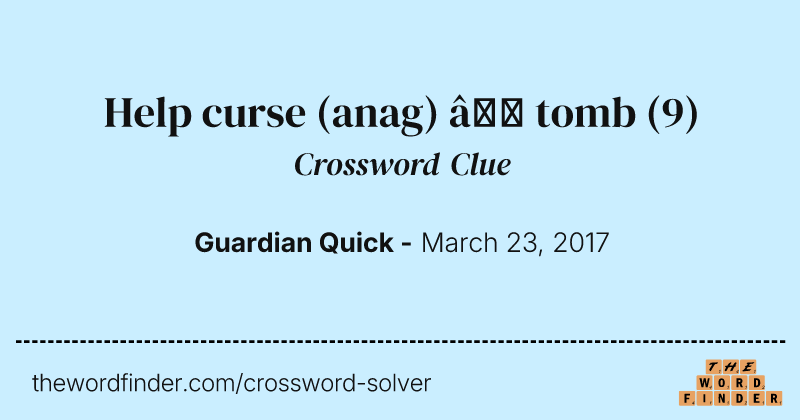Help curse (anag) — tomb crossword clue image