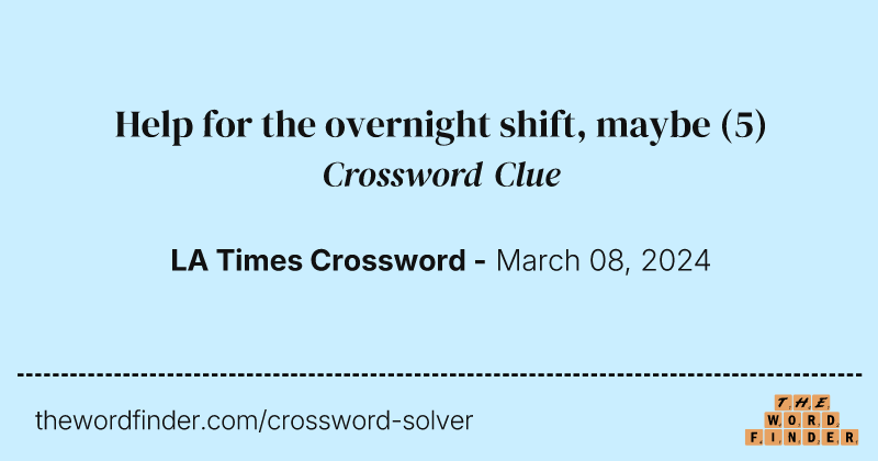 Help for the overnight shift, maybe crossword clue image