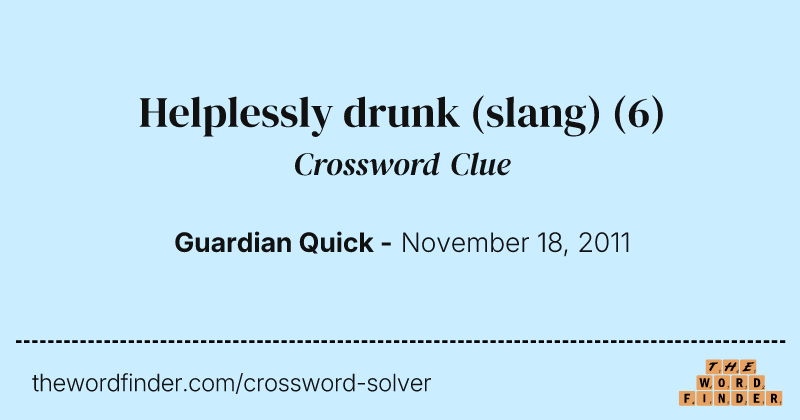 Helplessly drunk (slang) crossword clue image