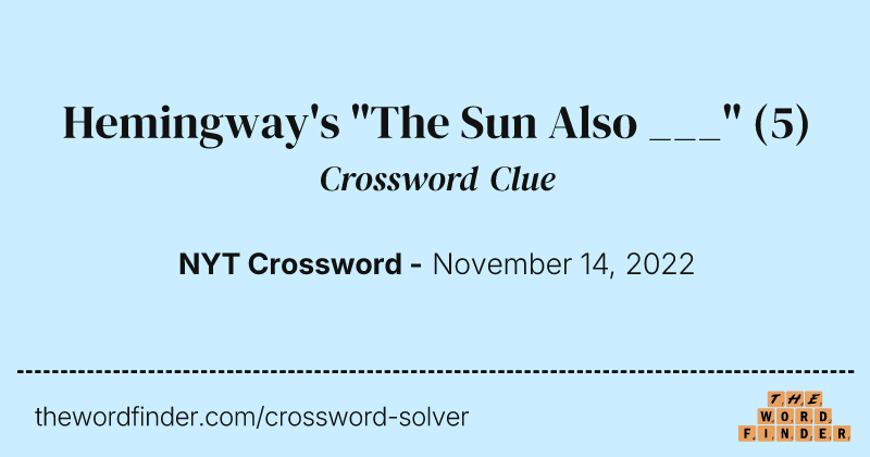 Hemingway's "The Sun Also ___" crossword clue image
