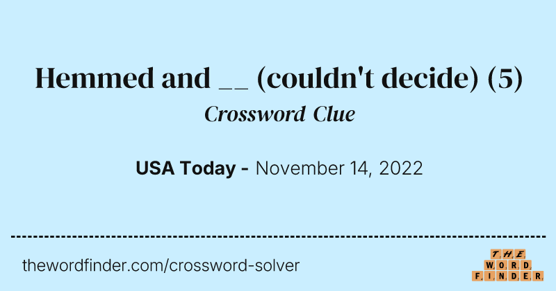 Hemmed and __ (couldn't decide) crossword clue image