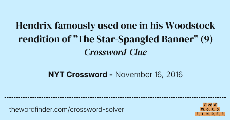 Hendrix famously used one in his Woodstock rendition of "The Star-Spangled Banner" crossword clue image