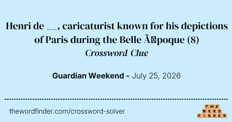 Henri de __, caricaturist known for his depictions of Paris during the Belle Époque crossword clue image