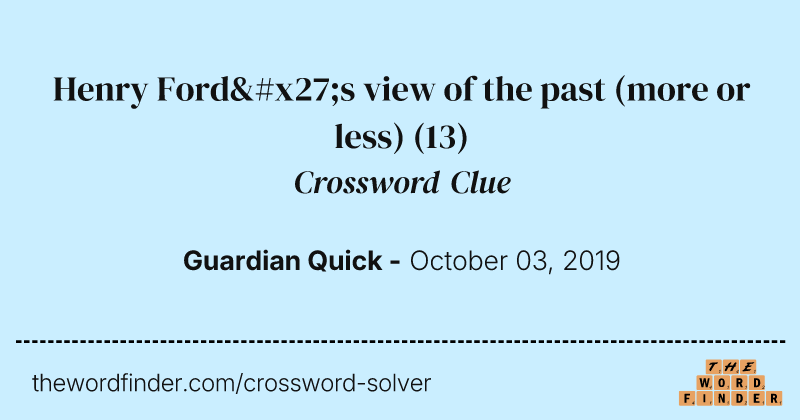 Henry Ford's view of the past (more or less) crossword clue image