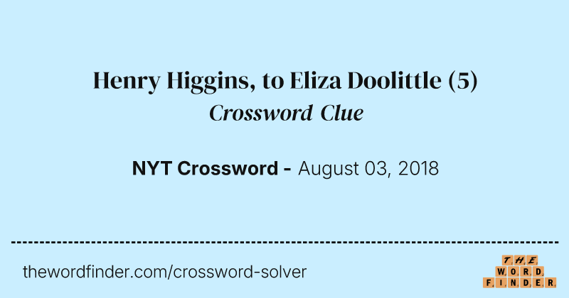 Henry Higgins, to Eliza Doolittle crossword clue image