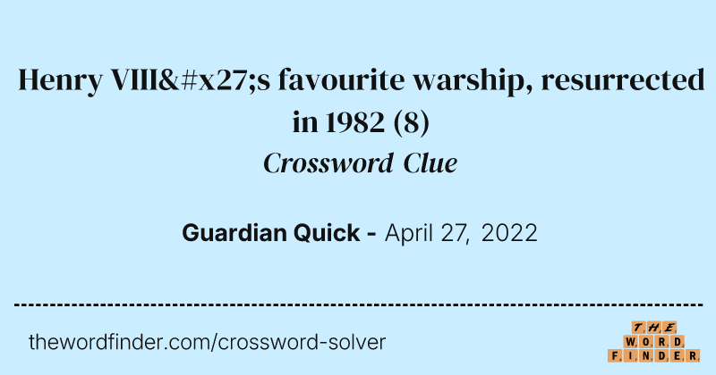 Henry VIII's favourite warship, resurrected in 1982 crossword clue image