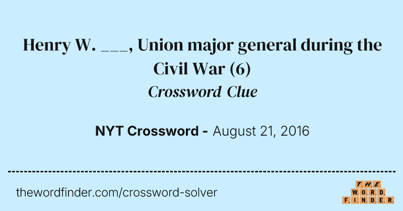 Henry W. ___, Union major general during the Civil War crossword clue image