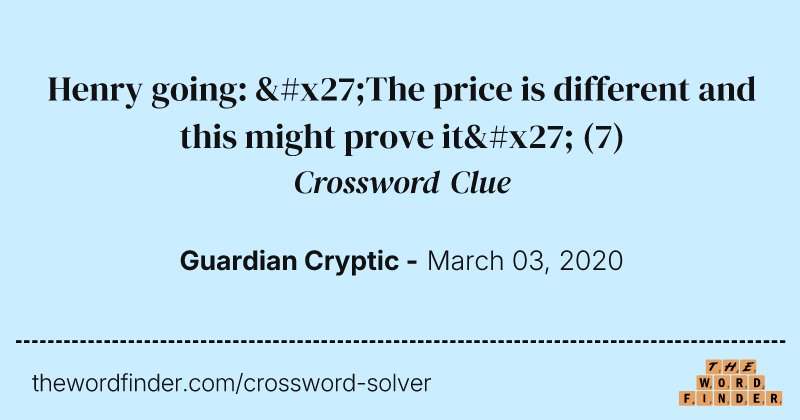 Henry going: 'The price is different and this might prove it' crossword clue image