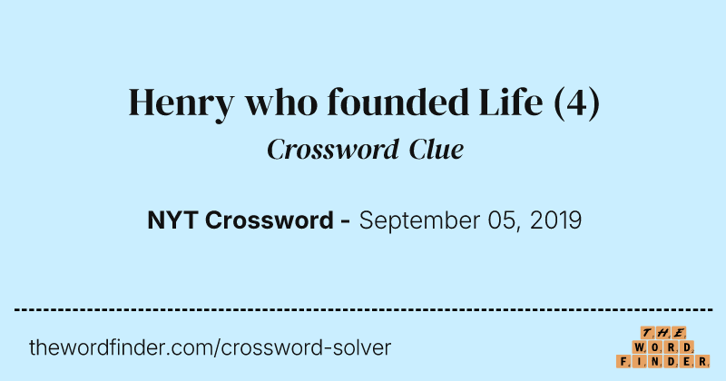 Henry who founded Life crossword clue image