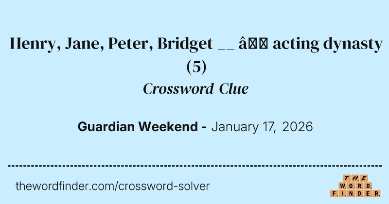 Henry, Jane, Peter, Bridget __ – acting dynasty crossword clue image