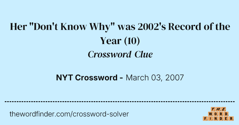 Her "Don't Know Why" was 2002's Record of the Year crossword clue image