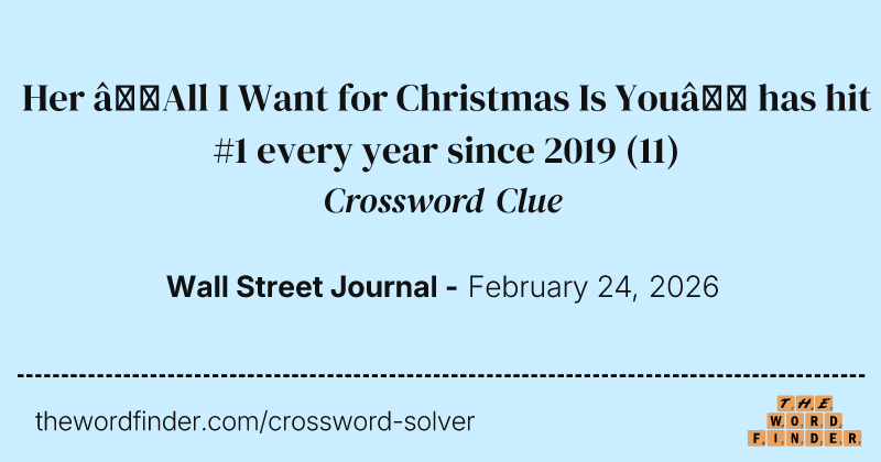 Her “All I Want for Christmas Is You” has hit #1 every year since 2019 crossword clue image