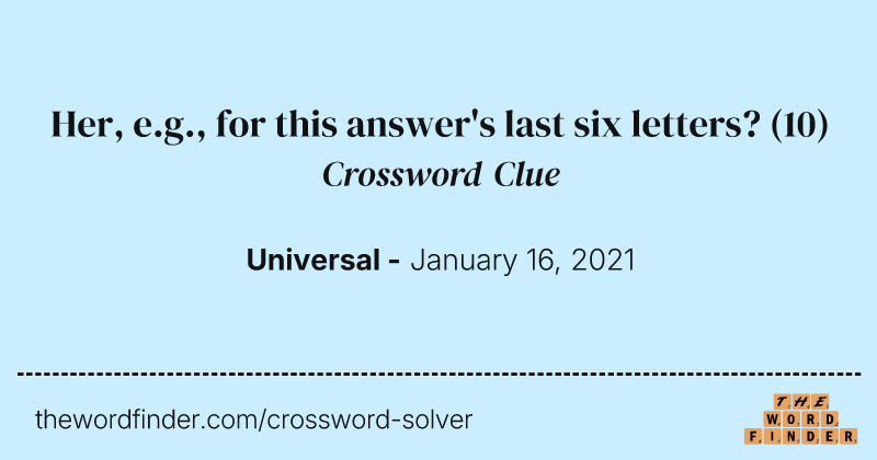 Her, e.g., for this answer's last six letters? crossword clue image