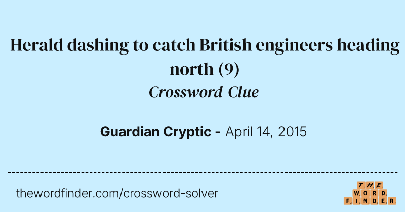 Herald dashing to catch British engineers heading north crossword clue image