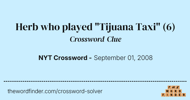 Herb who played "Tijuana Taxi" crossword clue image