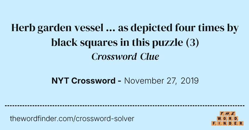 Herb garden vessel ... as depicted four times by black squares in this puzzle crossword clue image