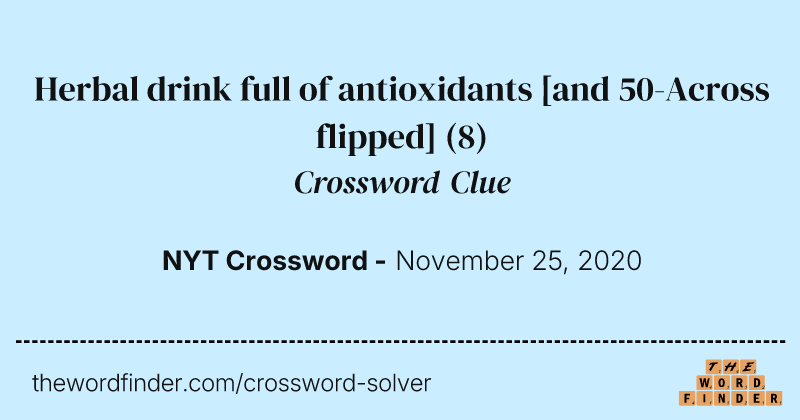 Herbal drink full of antioxidants [and 50-Across flipped] crossword clue image