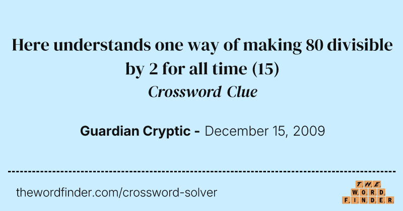Here understands one way of making 80 divisible by 2 for all time crossword clue image