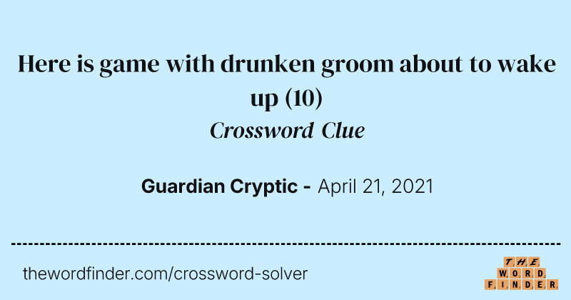 Here is game with drunken groom about to wake up crossword clue image