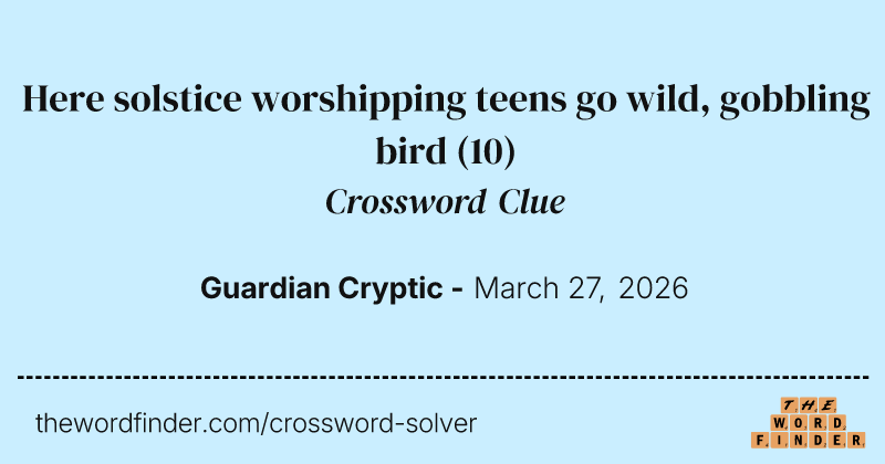 Here solstice worshipping teens go wild, gobbling bird crossword clue image