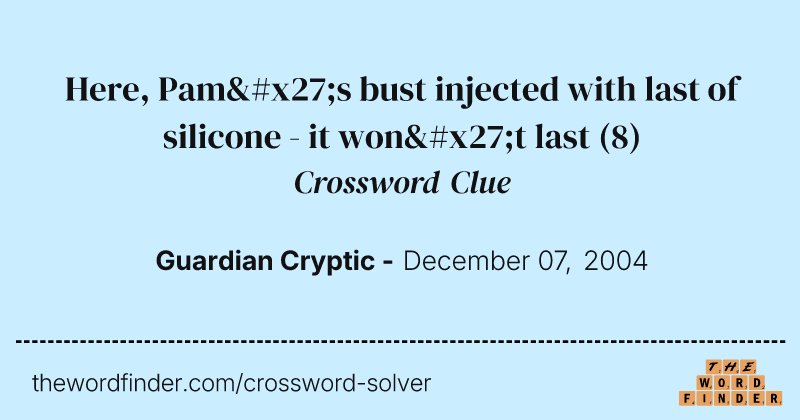 Here, Pam's bust injected with last of silicone - it won't last crossword clue image