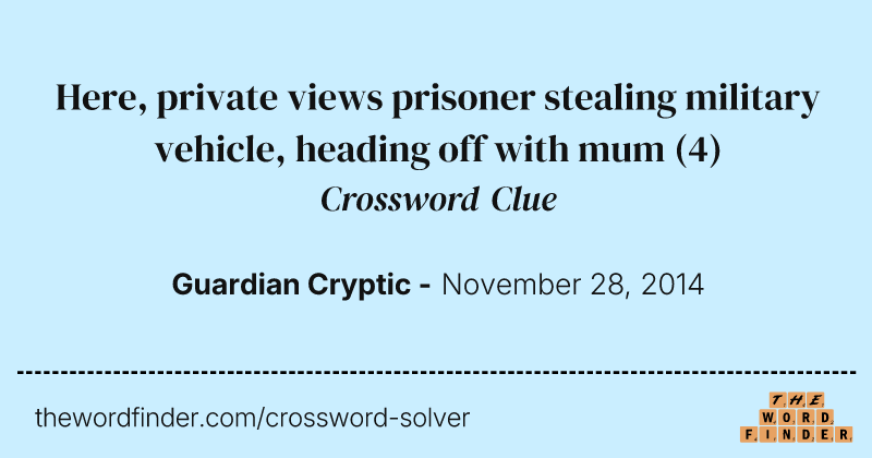 Here, private views prisoner stealing military vehicle, heading off with mum crossword clue image