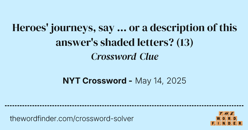 Heroes' journeys, say ... or a description of this answer's shaded letters? crossword clue image
