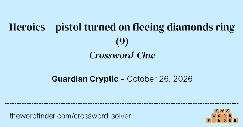 Heroics – pistol turned on fleeing diamonds ring crossword clue image